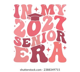 In My 2027 Senior Era T-shirt, Senior Class T-shirt, Graduate Shirt, Graduate Saying, High School Shirt, University T-shirt, Class of 2024, Last Day Of School, Cut File For Cricut And Silhouette