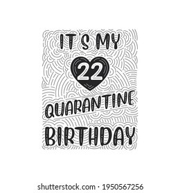 It's my 22 Quarantine birthday. 22 years birthday celebration in Quarantine.