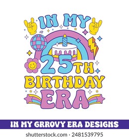 In my 25th birthday era groovy retro design, groovy retro birthday colorful designs