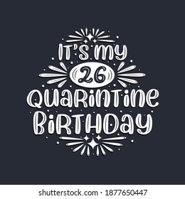 It's my 26 Quarantine birthday, 26 years birthday design.