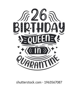 It's my 26 Quarantine birthday. 26 years birthday celebration in Quarantine.