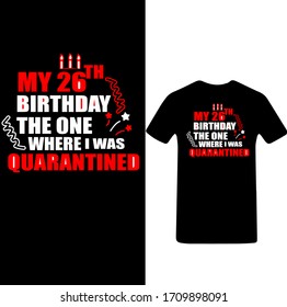 My 26th Birthday The One Where I was Quarantined-Corona Virus T-shirt Vector.