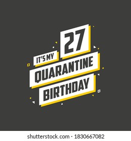 It's my 27 Quarantine birthday, 27 years birthday design. 27th birthday celebration on quarantine.