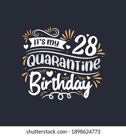 It's my 28 Quarantine birthday, 28th birthday celebration on quarantine.