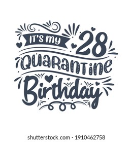 It's my 28 Quarantine birthday, 28 years birthday design. 28th birthday celebration on quarantine.