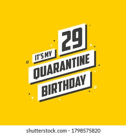 It's my 29 Quarantine birthday, 29 years birthday design. 29th birthday celebration on quarantine.