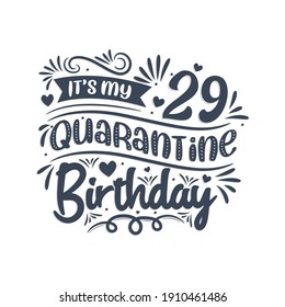 It's my 29 Quarantine birthday, 29 years birthday design. 29th birthday celebration on quarantine.