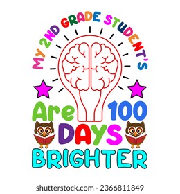 My 2nd grade student's are 100 days brighter. 100 days school T-shirt design.