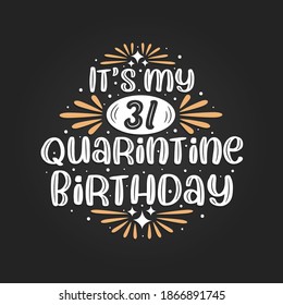 It's my 31 Quarantine birthday, 31st birthday celebration on quarantine.