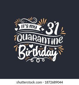 It's my 31 Quarantine birthday, 31st birthday celebration on quarantine.