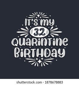 It's my 32 Quarantine birthday, 32 years birthday design.