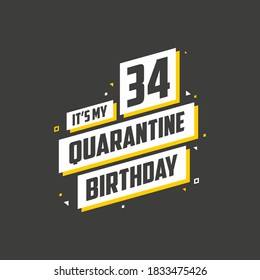 It's my 34 Quarantine birthday, 34 years birthday design. 34th birthday celebration on quarantine.