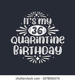 It's my 36 Quarantine birthday, 36 years birthday design.