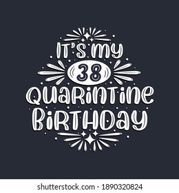 It's my 38 Quarantine birthday, 38 years birthday design.