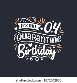 It's my 4 Quarantine birthday, 4th birthday celebration on quarantine.