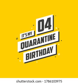 It's my 4 Quarantine birthday, 4 years birthday design. 4th birthday celebration on quarantine.