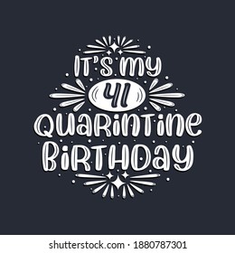 It's my 41 Quarantine birthday, 41 years birthday design.