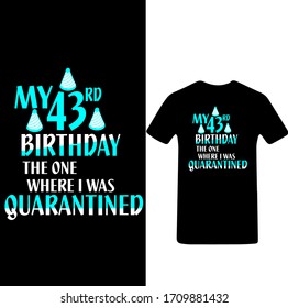 My 43rd Birthday The One Where I was Quarantined-Corona Virus T-shirt Vector.