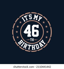 It's my 46th birthday. Happy 46th birthday