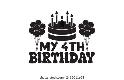 My 4th birthday - Birthday T-Shirt Design, Vector typography for posters, stickers, Cutting Cricut and Silhouette, banner, card Templet, flyer and mug.