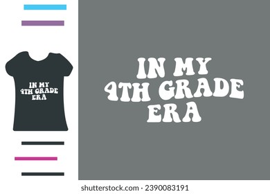 In my 4th grade era t shirt design