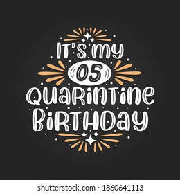 It's my 5 Quarantine birthday, 5th birthday celebration on quarantine.