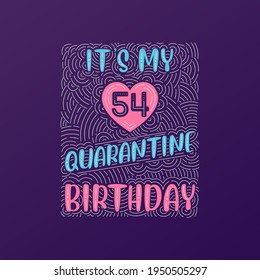 It's my 54 Quarantine birthday. 54 years birthday celebration in Quarantine.