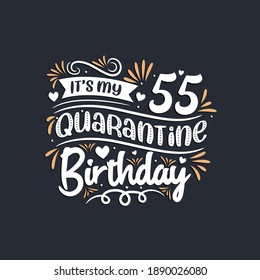 It's my 55 Quarantine birthday, 55th birthday celebration on quarantine.