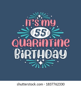 It's my 55 Quarantine birthday, 55 years birthday design. 55th birthday celebration on quarantine.
