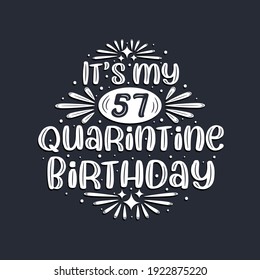 It's my 57 Quarantine birthday, 57 years birthday design.
