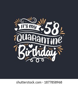 It's my 58 Quarantine birthday, 58th birthday celebration on quarantine.
