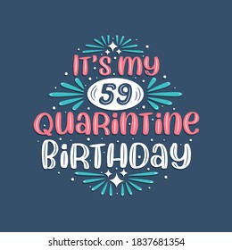 It's my 59 Quarantine birthday, 59 years birthday design. 59th birthday celebration on quarantine.