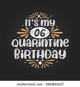 It's my 6 Quarantine birthday, 6th birthday celebration on quarantine.