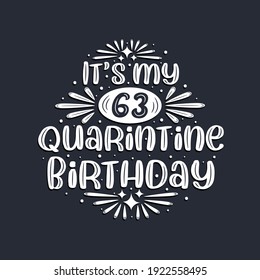 It's my 63 Quarantine birthday, 63 years birthday design.