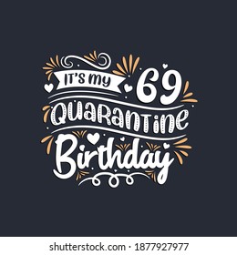 It's my 69 Quarantine birthday, 69th birthday celebration on quarantine.