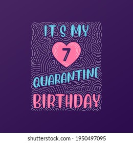 It's my 7 Quarantine birthday. 7 years birthday celebration in Quarantine.