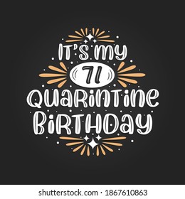It's my 71 Quarantine birthday, 71st birthday celebration on quarantine.