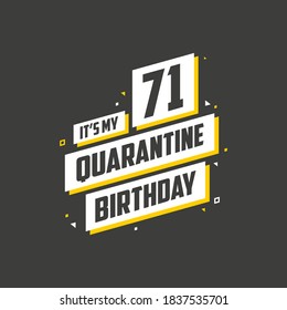 It's my 71st Quarantine birthday, 71 year birthday design. 71st birthday celebration on quarantine.