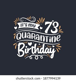 It's my 73 Quarantine birthday, 73rd birthday celebration on quarantine.