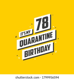 It's my 78 Quarantine birthday, 78 years birthday design. 78th birthday celebration on quarantine.