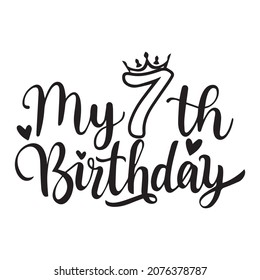 my 7th birthday background lettering calligraphy,inspirational quotes,illustration typography,vector design