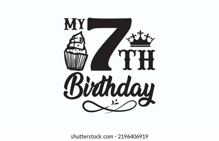 My 7th birthday - Birthday t-shirt design, Hand drew lettering phrase, templet, Calligraphy graphic design, SVG Files for Cutting Cricut and Silhouette. Eps 10