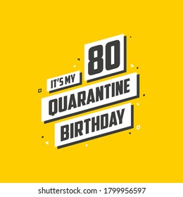 It's my 80 Quarantine birthday, 80 years birthday design. 80th birthday celebration on quarantine.