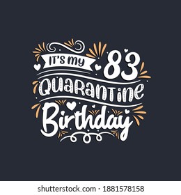It's my 83 Quarantine birthday, 83rd birthday celebration on quarantine.