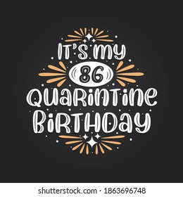 It's my 86 Quarantine birthday, 86th birthday celebration on quarantine.