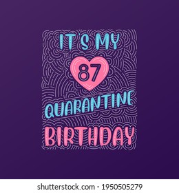 It's my 87 Quarantine birthday. 87 years birthday celebration in Quarantine.