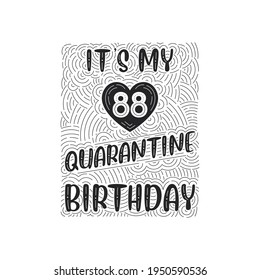 It's my 88 Quarantine birthday. 88 years birthday celebration in Quarantine.