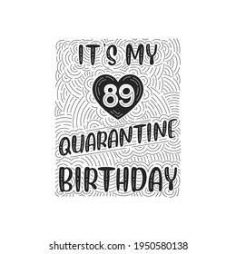 It's my 89 Quarantine birthday. 89 years birthday celebration in Quarantine.
