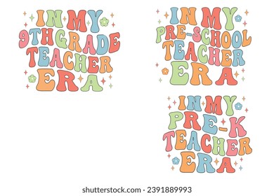  In My 9th Grade Teacher Era, In My pre-k Teacher Era, In My pre-school Teacher Era retro wavy T-shirt designs