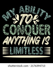 My ability to conquer anything is limitless typography t-shirt print template